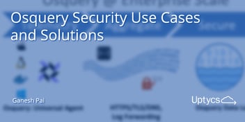 Blog Post_ Osquery Security Use Cases and Solutions