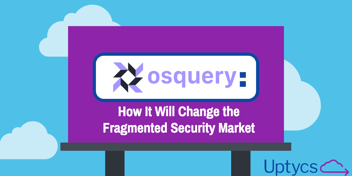 How osquery will change the fractured security market