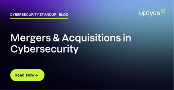 Cybersecurity Standup - Mergers and Acquisitions - Read Now
