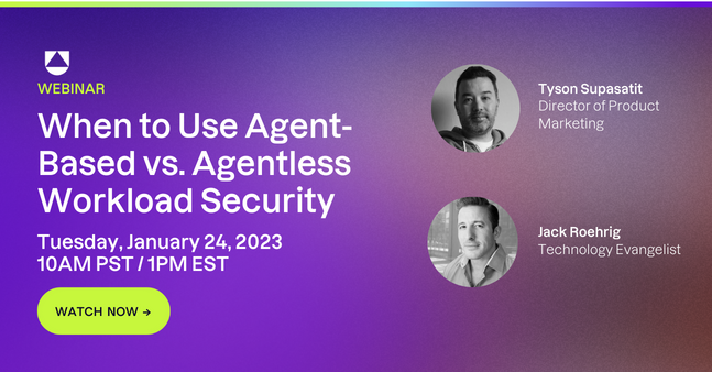 Webinar - Agent-Based vs Agentless - WATCH NOW
