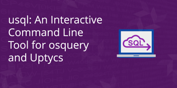 usql_ An Interactive Command Line Tool for osquery and Uptycs (1)