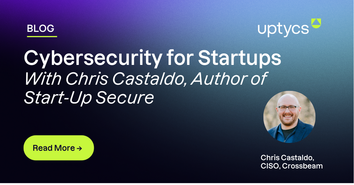 Cybersecurity for Startups: Crucial Strategies & Expert Tips With Chris Castaldo