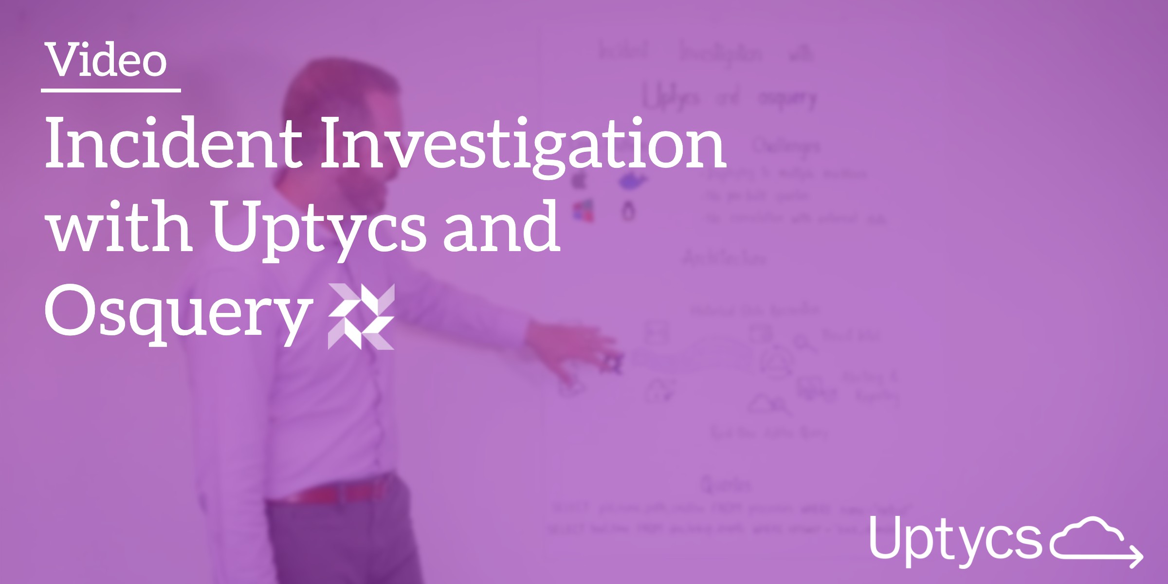 Streamlining Incident Investigation With Uptycs & Osquery [Video]