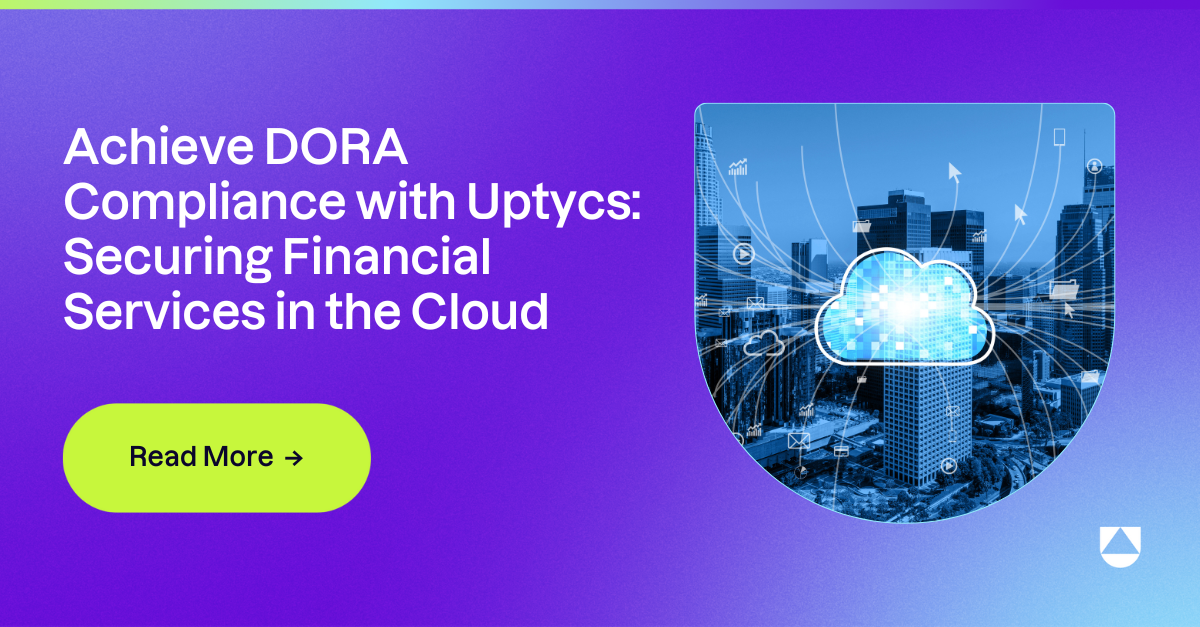 Achieve DORA Compliance with Uptycs: Securing Financial Services in the Cloud