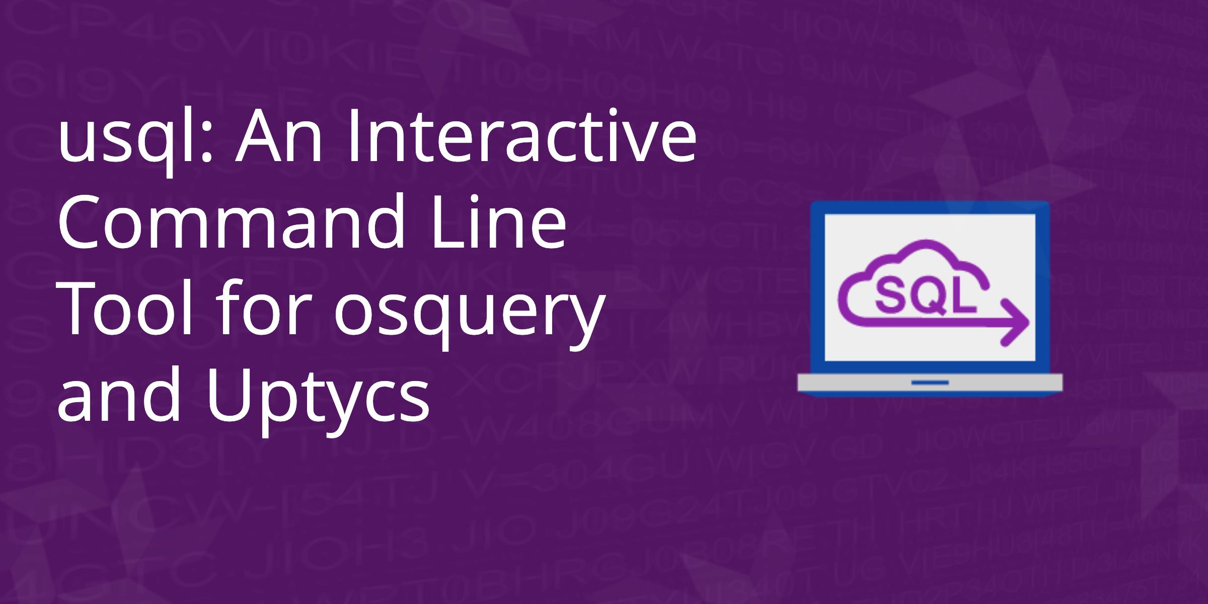 Introducing usql: an Interactive Command Line Tool for osquery & Uptycs Integration